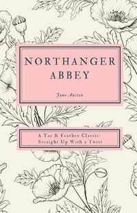 Cover image for Northanger Abbey: A Tar & Feather Classic, straight up with a twist.