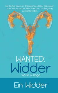 Cover image for Wanted: Widder: Wie Sie bei einem im Sternzeichen Widder geborenen Mann Ihre erotischen Ziele erreichen und langfristig aufrechterhalten.