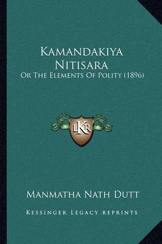 Kamandakiya Nitisara: Or the Elements of Polity (1896)