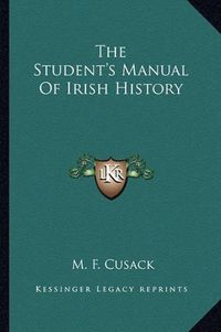 Cover image for The Student's Manual of Irish History