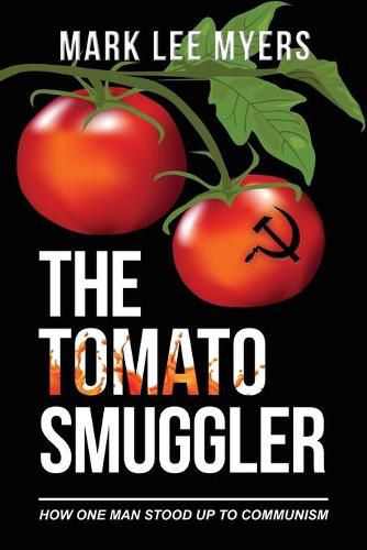 Cover image for The Tomato Smuggler: How One Man Stood Up to Communism