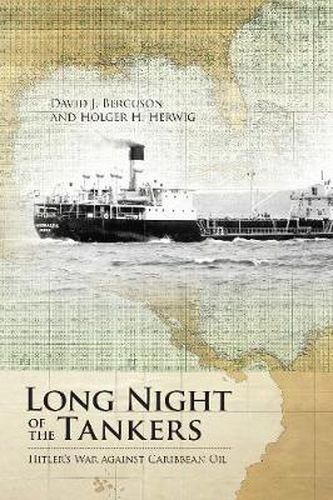 Long Night of the Tankers: Hitler's War Against Caribbean Oil