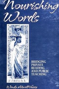 Cover image for Nourishing Words: Bridging Private Reading and Public Teaching