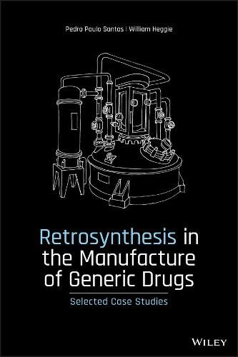 Cover image for Retrosynthesis in the Manufacture of Generic Drugs - Selected Case Studies