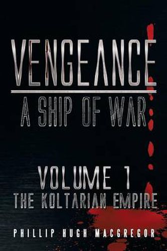 Cover image for Vengeance: A Ship of War: Volume 1: The Koltarian Empire