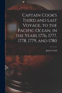 Cover image for Captain Cook's Third and Last Voyage, to the Pacific Ocean, in the Years 1776, 1777, 1778, 1779, and 1780 [microform]