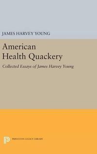 Cover image for American Health Quackery: Collected Essays of James Harvey Young