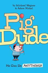 Cover image for Pig Dude: He Can Do Anything
