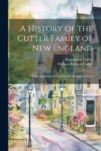 Cover image for A History of the Cutter Family of New England