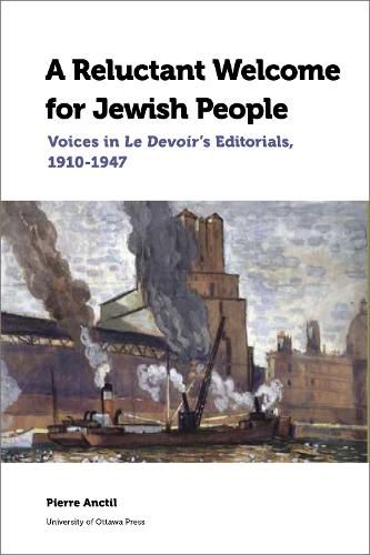 Cover image for A Reluctant Welcome for Jewish People: Voices in Le Devoir's Editorials, 1910-1947