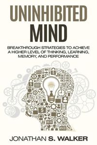 Cover image for Improve Your Memory - Unlimited Memory: Breakthrough Strategies to Achieve a Higher Level of Thinking, Learning, Memory, and Performance