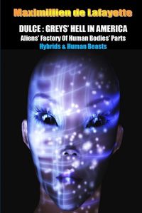 Cover image for Dulce: Greys' Hell in America. Aliens' Factory of Human Bodies' Parts