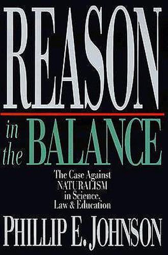 Cover image for Reason in the Balance - The Case Against Naturalism in Science, Law Education