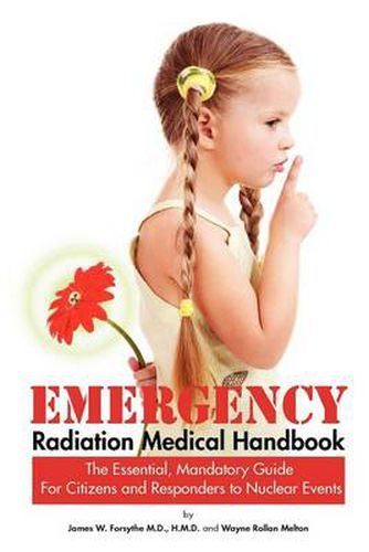 Cover image for Emergency Radiation Medical Handbook The Essential, Mandatory Guide for Citizens and Responders to Nuclear Events