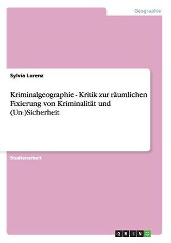 Cover image for Kriminalgeographie - Kritik zur raumlichen Fixierung von Kriminalitat und (Un-)Sicherheit