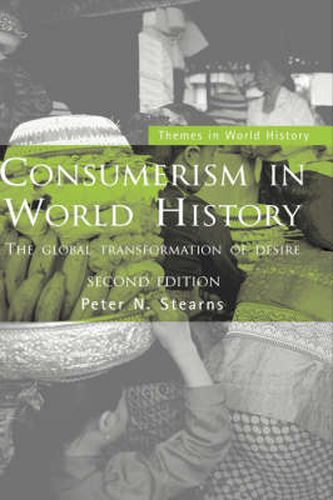 Cover image for Consumerism in World History: The Global Transformation of Desire