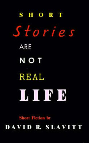 Short Stories Are Not Real Life: Stories