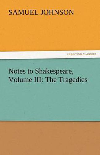 Cover image for Notes to Shakespeare, Volume III: The Tragedies