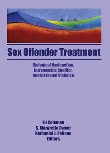 Cover image for Sex Offender Treatment: Biological Dysfunction, Intrapsychic Conflict, Interpersonal Violence