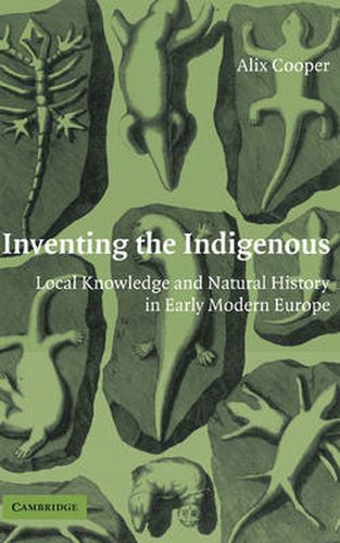 Cover image for Inventing the Indigenous: Local Knowledge and Natural History in Early Modern Europe