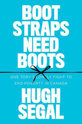 Cover image for Bootstraps Need Boots: One Tory's Lonely Fight to End Poverty in Canada
