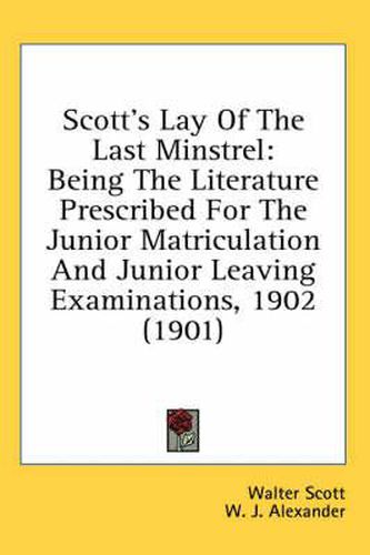 Cover image for Scott's Lay of the Last Minstrel: Being the Literature Prescribed for the Junior Matriculation and Junior Leaving Examinations, 1902 (1901)