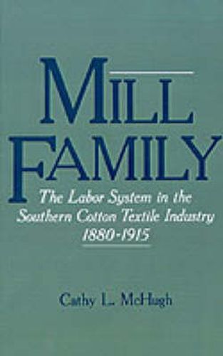 Cover image for Mill Family: The Labor System in the Southern Cotton Textile Industry, 1880-1915