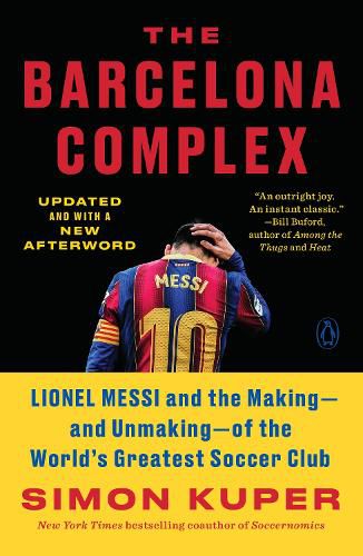 Cover image for The Barcelona Complex: Lionel Messi and the Making--and Unmaking--of the World's Greatest Soccer Club