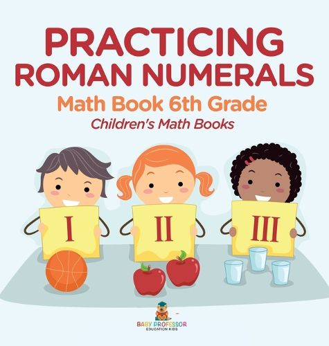 Cover image for Practicing Roman Numerals - Math Book 6th Grade Children's Math Books