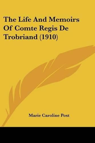 Cover image for The Life and Memoirs of Comte Regis de Trobriand (1910)