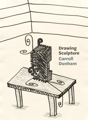 Cover image for Carroll Dunham: Drawing Sculpture