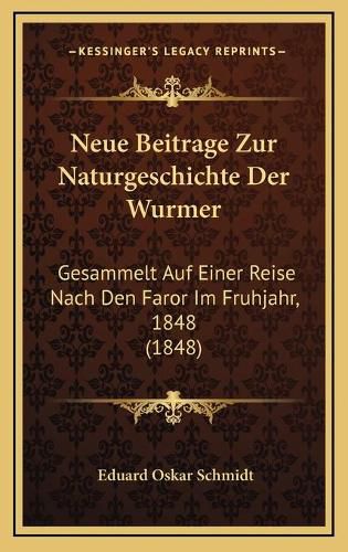 Cover image for Neue Beitrage Zur Naturgeschichte Der Wurmer: Gesammelt Auf Einer Reise Nach Den Faror Im Fruhjahr, 1848 (1848)