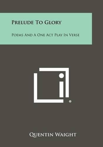 Cover image for Prelude to Glory: Poems and a One Act Play in Verse