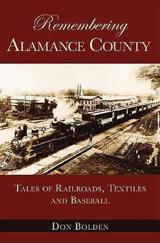 Cover image for Remembering Alamance County: Tales of Railroads, Textiles and Baseball