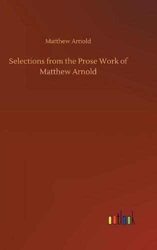 Cover image for Selections from the Prose Work of Matthew Arnold