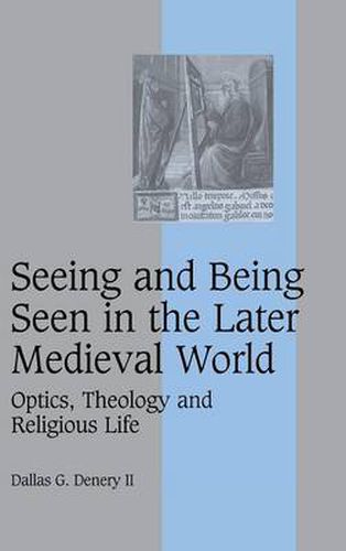 Cover image for Seeing and Being Seen in the Later Medieval World: Optics, Theology and Religious Life