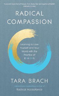 Cover image for Radical Compassion: Learning to Love Yourself and Your World with the Practice of RAIN