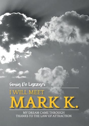 Cover image for "I will meet Mark K." My dream came through thanks to the law of attraction