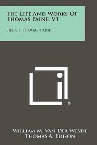 Cover image for The Life and Works of Thomas Paine, V1: Life of Thomas Paine