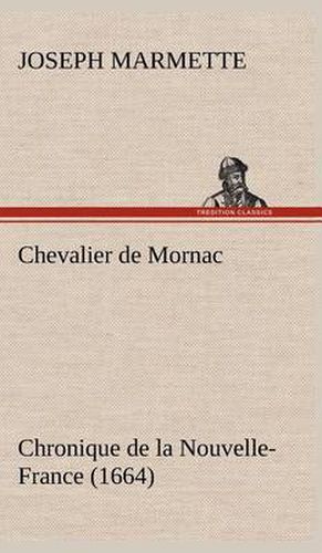 Cover image for Chevalier de Mornac Chronique de la Nouvelle-France (1664)