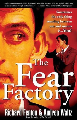 The Fear Factory: Sometimes the Only Thing Standing Between You and Success is You!