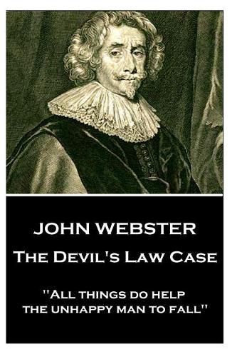 John Webster - The Devil's Law Case: All things do help the unhappy man to fall