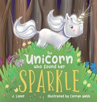 Cover image for The Unicorn Who Found Her Sparkle