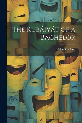 Cover image for The Rubaiyat of a Bachelor