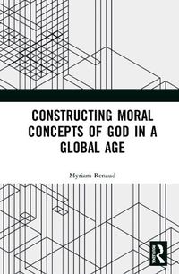 Cover image for Constructing Moral Concepts of God in a Global Age