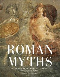 Cover image for Roman Myths: Gods, Heroes, Villains and Legends of Ancient Rome