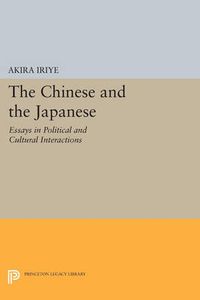 Cover image for The Chinese and the Japanese: Essays in Political and Cultural Interactions