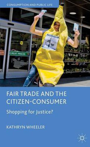 Cover image for Fair Trade and the Citizen-Consumer: Shopping for Justice?