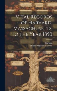 Cover image for Vital Records of Harvard, Massachusetts, to the Year 1850