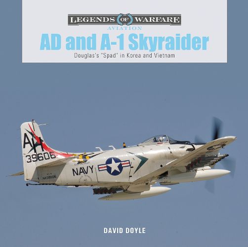 AD and A-1 Skyraider: Douglas's  Spad  in Korea and Vietnam